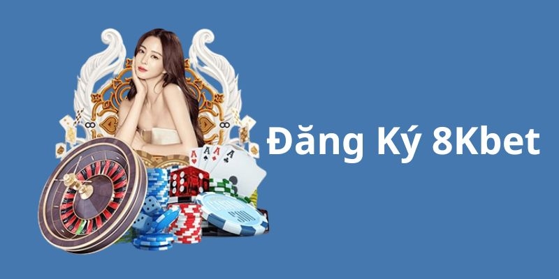 Các lưu ý cần biết khi đăng ký 8KBET